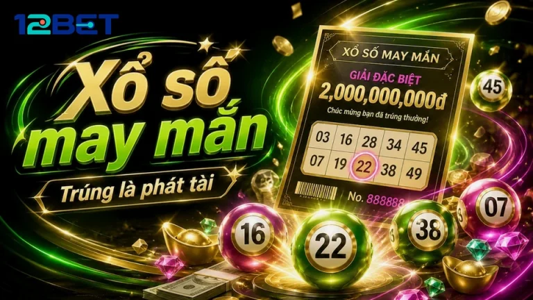 6 Bước Kiểm Tra Vé Số Và Kết Quả Casino 12BET Chuẩn Xác