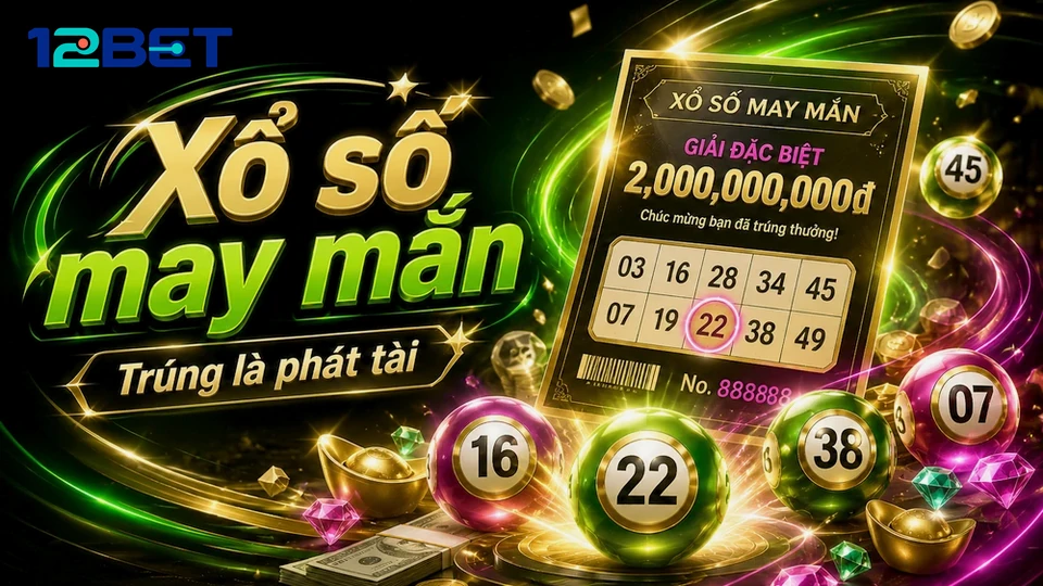 6 Bước Kiểm Tra Vé Số Và Kết Quả Casino 12BET Chuẩn Xác
