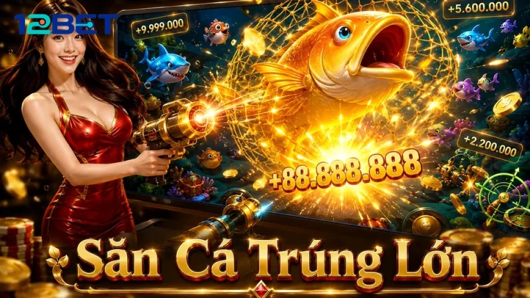 3 Góc Nhìn Nổ Hũ Slot 12BET Qua Cảnh Bắn Cá Và Săn Thưởng