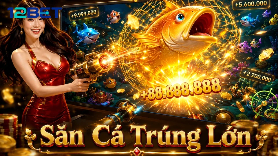 3 Góc Nhìn Nổ Hũ Slot 12BET Qua Cảnh Bắn Cá Và Săn Thưởng