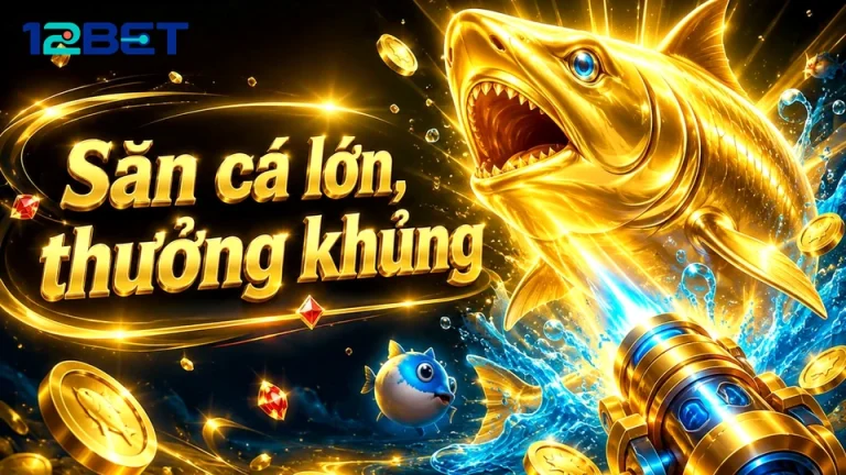 Quen tay săn thưởng bàn bắn cá rồi mới chuyển guồng nổ hũ slot 12BET
